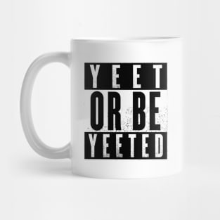 Yeet Or Be Yeeted Mug